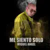 Miguel Angel - Me Siento Solo - Single